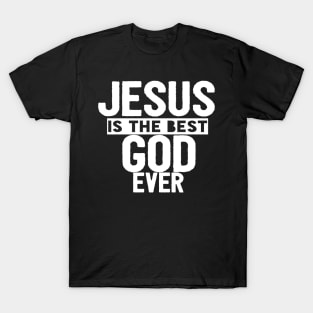 JESUS IS THE BEST GOD EVER SHIRT- FUNNY CHRISTIAN GIFT T-Shirt